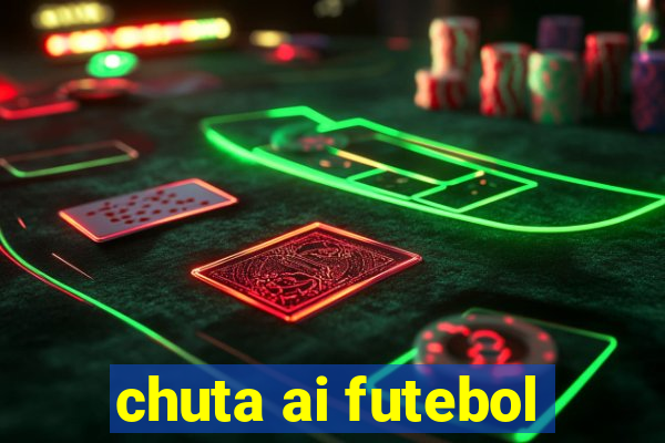 chuta ai futebol